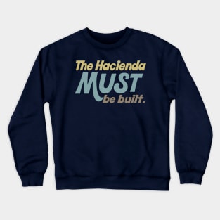 The hacienda must be built. Crewneck Sweatshirt